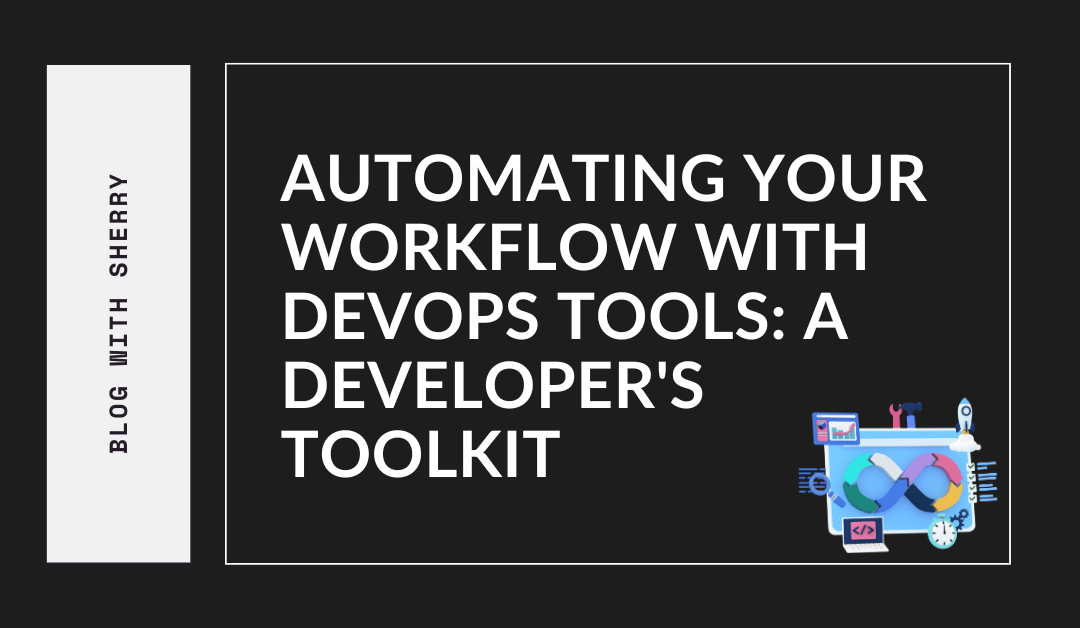 Automating Your Workflow with DevOps Tools A Developer's Toolkit