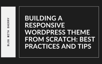 Building a Responsive WordPress Theme from Scratch: Best Pra …