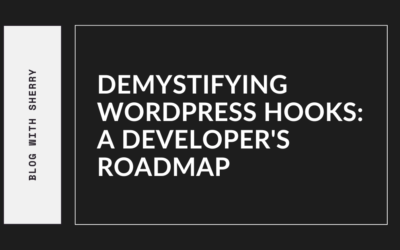 Demystifying WordPress Hooks: A Developer’s Roadmap