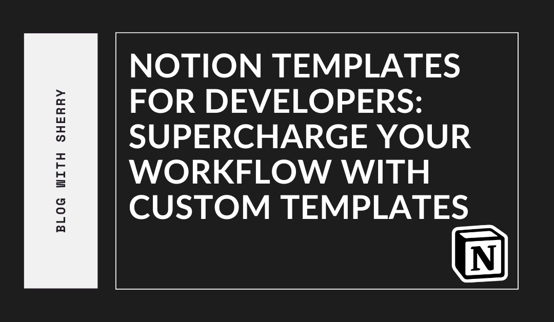 Notion Templates for Developers: Supercharge Your Workflow with Custom Templates