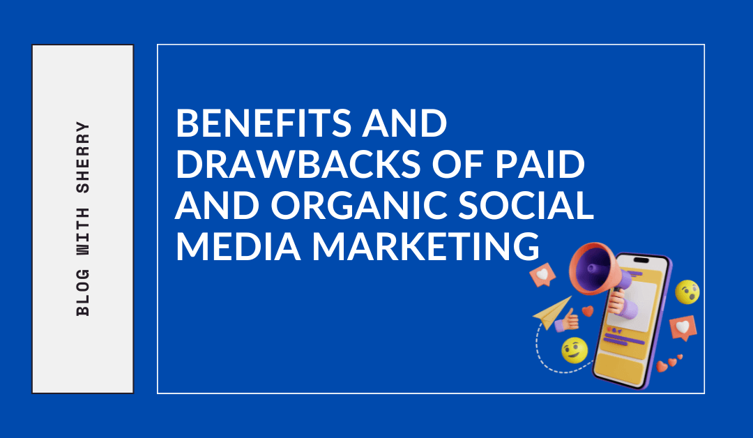 Benefits and Drawbacks of Paid and Organic Social Media Marketing