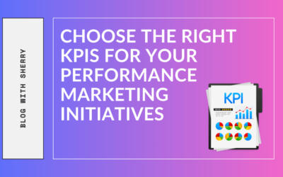 Choose the Right KPIs for Your Performance Marketing Initiatives