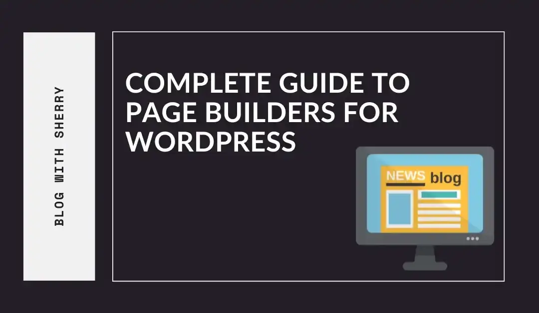 Complete Guide to Page Builders for WordPress