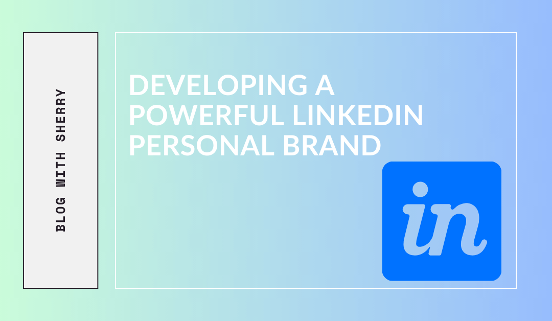 Developing a Powerful LinkedIn Personal Brand