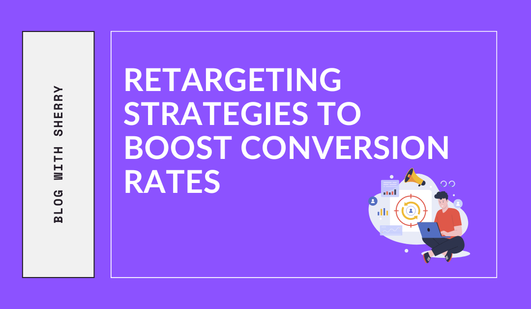 Retargeting Strategies to Boost Conversion Rates